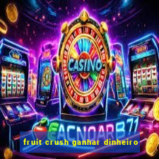 fruit crush ganhar dinheiro